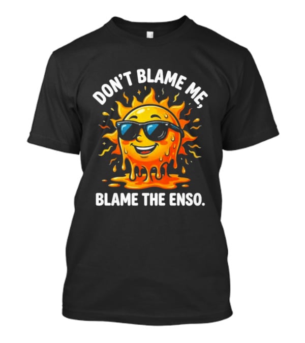 Don't Blame Me Blame The ENSO 2026 Super El Nino Sun With Sunglasses T-Shirt