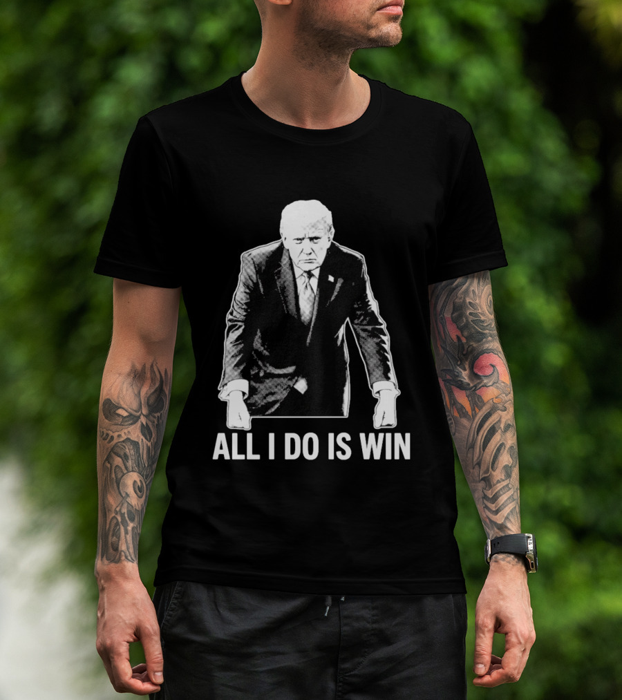 All I Do Is Win Trump Black And White T-Shirt