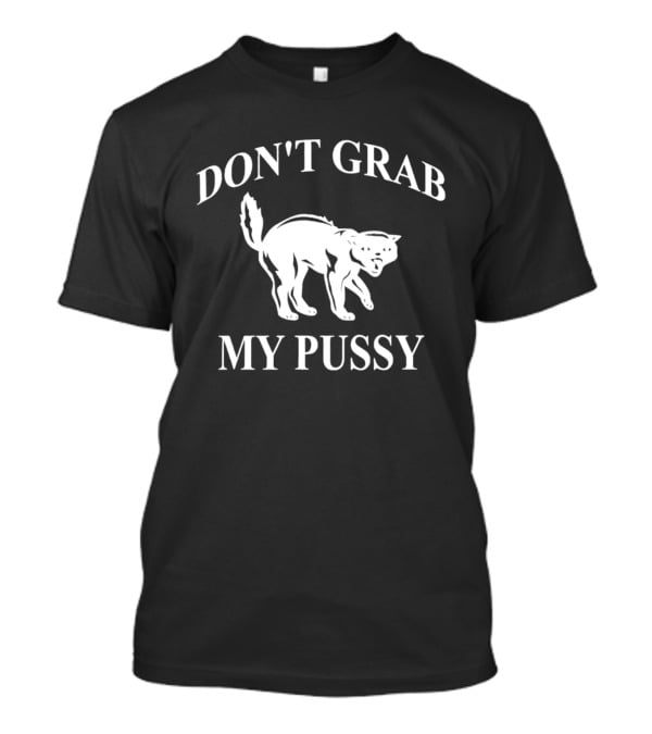 Don't Grab My Pussy Cat Humor T-Shirt