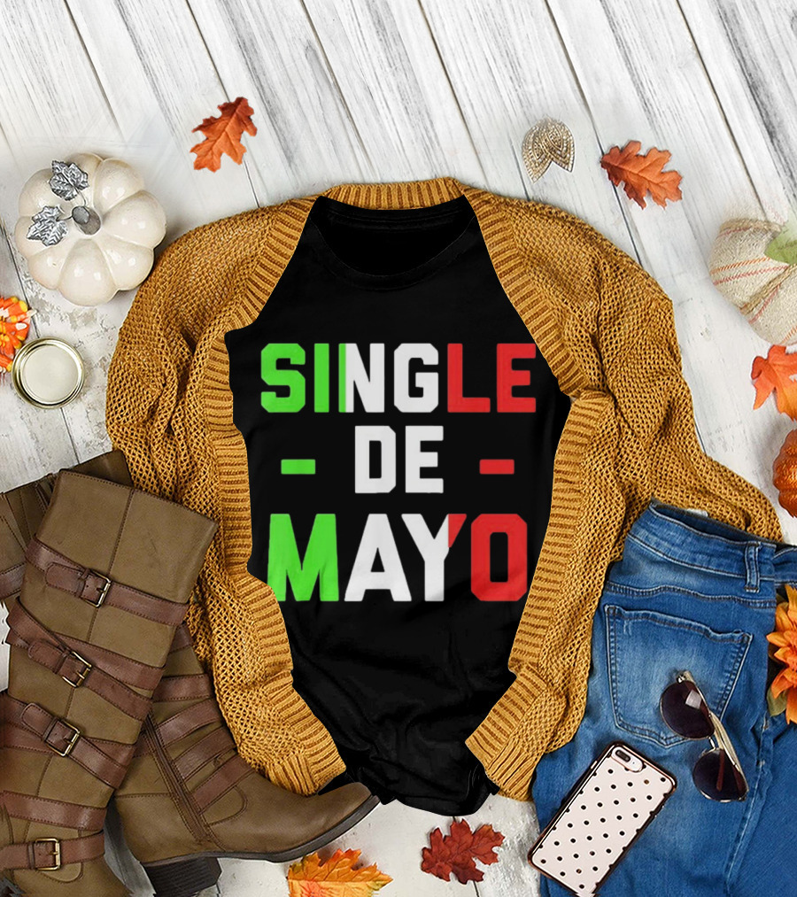 Single De Mayo Mexican Flag Colors Cinco de Mayo Humor T-Shirt