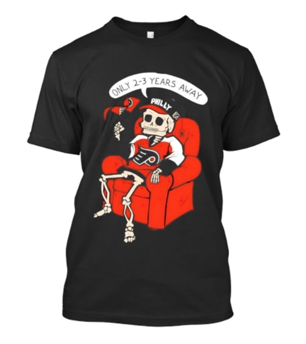 Flyers Skeleton Fan Waiting In Armchair With Cap And Jersey 2 3 Years Away T-Shirt