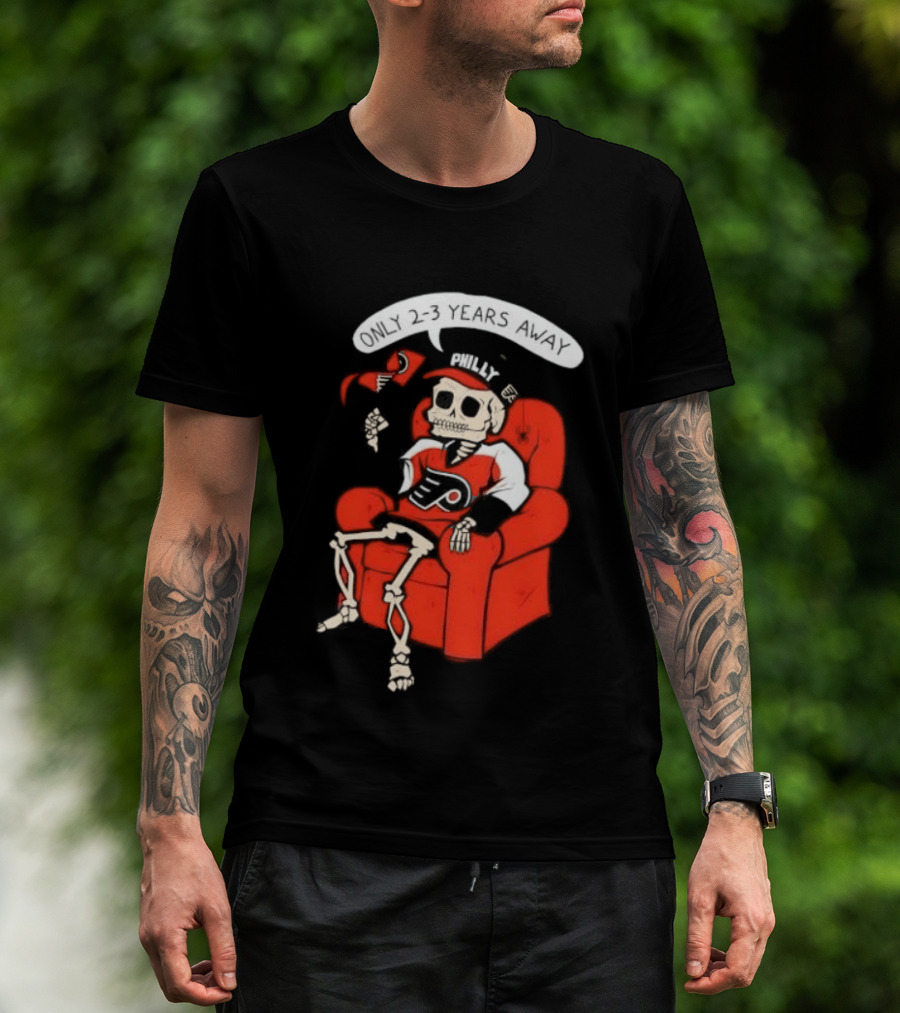Flyers Skeleton Fan Waiting In Armchair With Cap And Jersey 2 3 Years Away T-Shirt