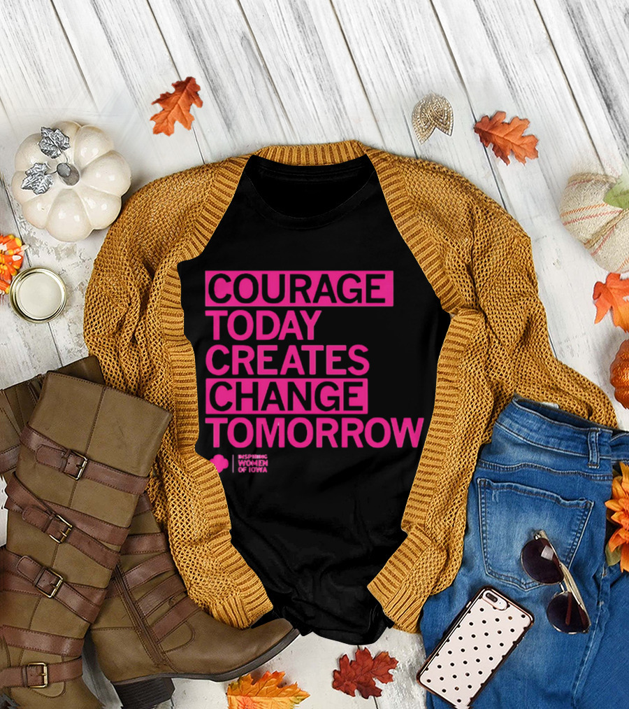 Courage Today Creates Change Tomorrow Girl Scouts of Iowa T-Shirt