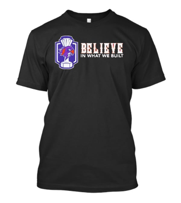 Halifax Thunderbirds Believe In What We Built T-Shirt