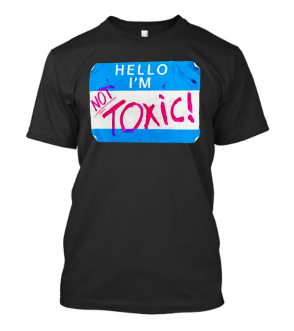 Hello I'm Not Toxic Nametag T-Shirt