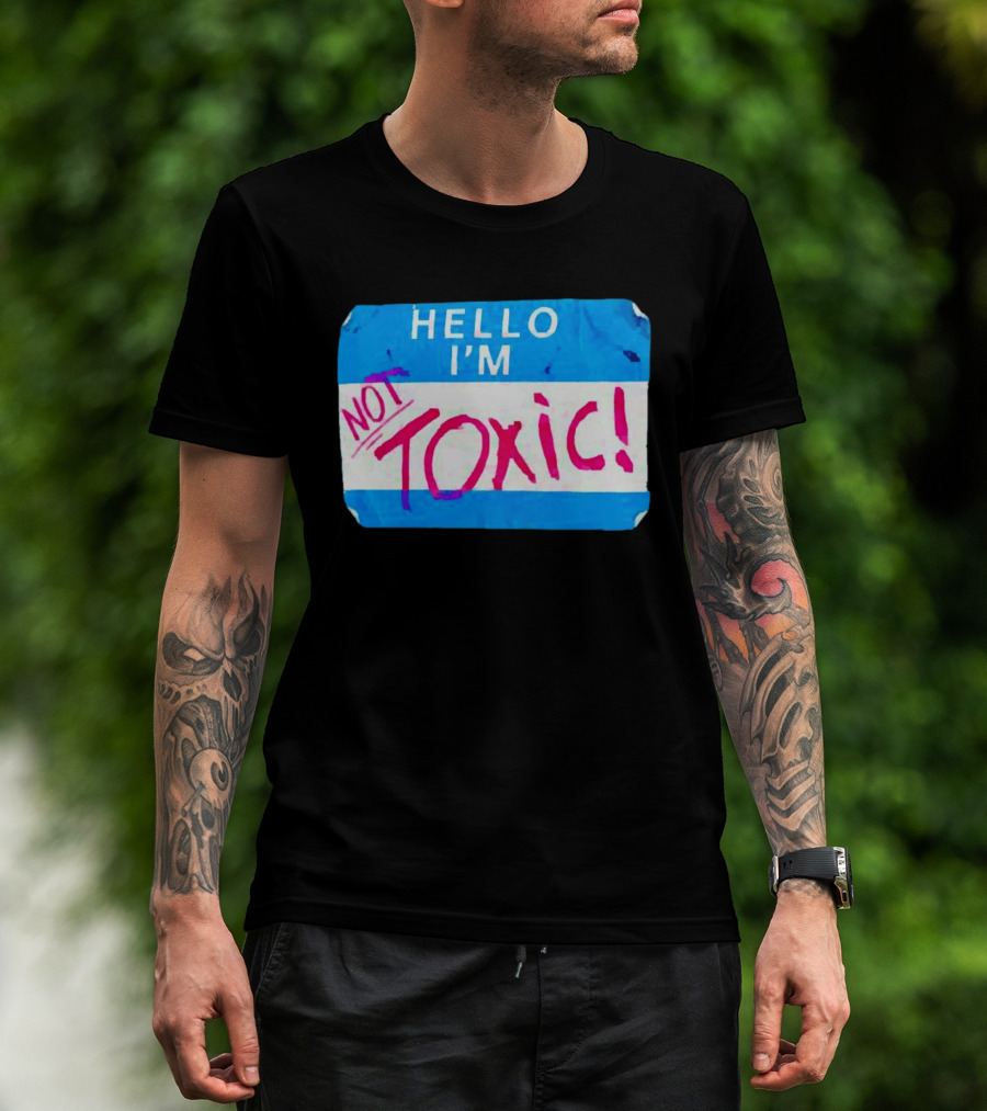 Hello I'm Not Toxic Nametag T-Shirt