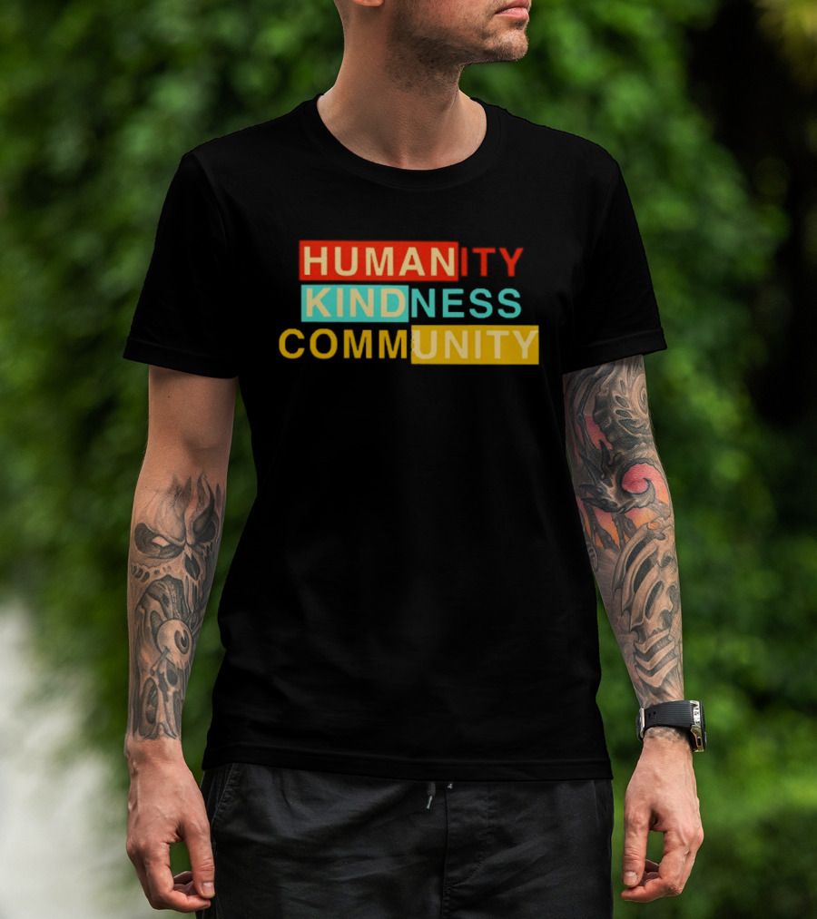 Humanity Kindness Community Unity Compassion T-Shirt