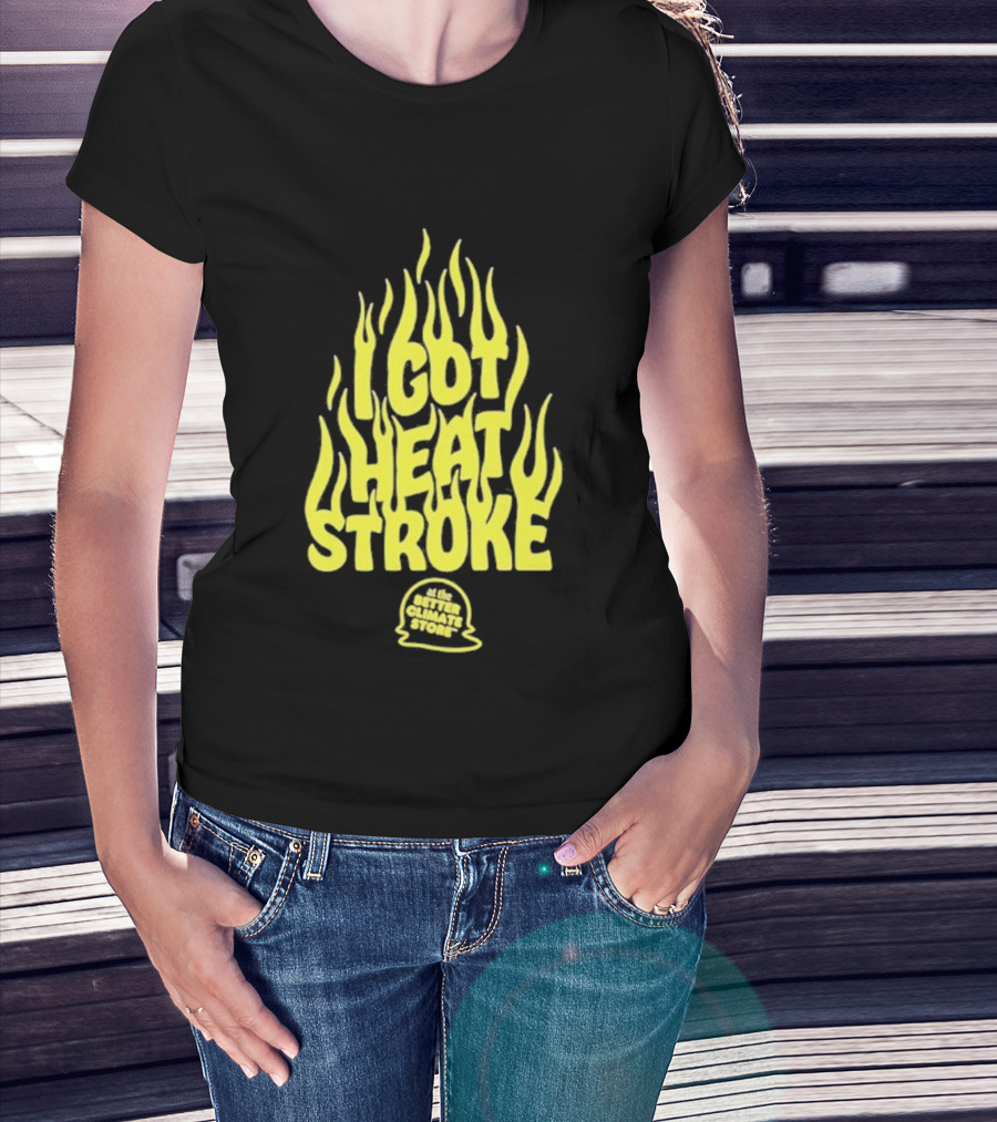 I Got Heat Stroke Flame Yellow Text With Flames T-Shirt
