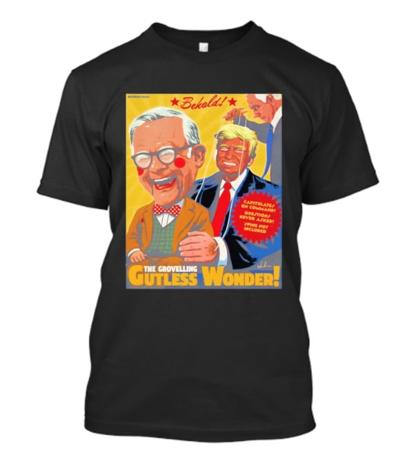 Behold The Grovelling Gutless Wonder Capitulates On Command Donald Trump Puppet T-Shirt
