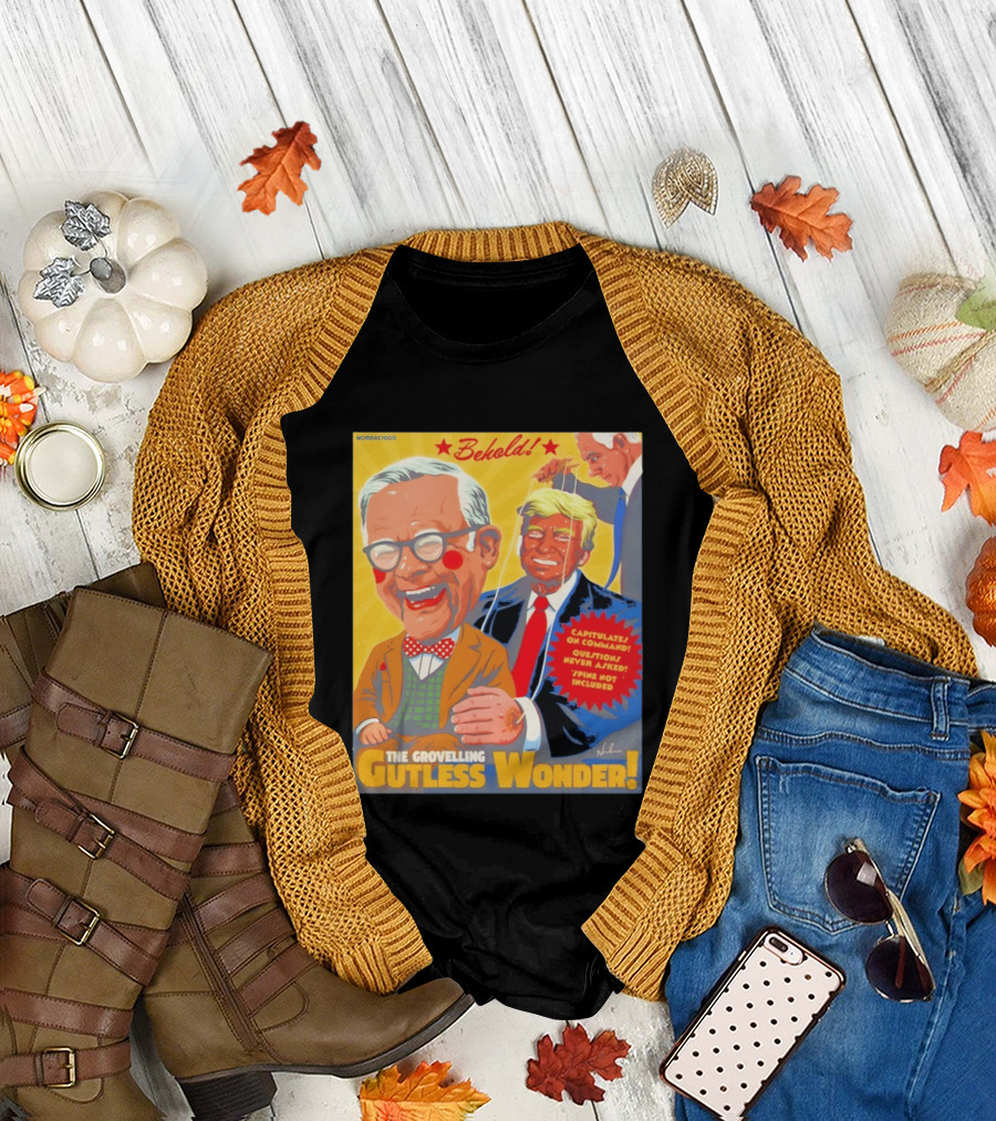 Behold The Grovelling Gutless Wonder Capitulates on Command Donald Trump Puppet T-Shirt