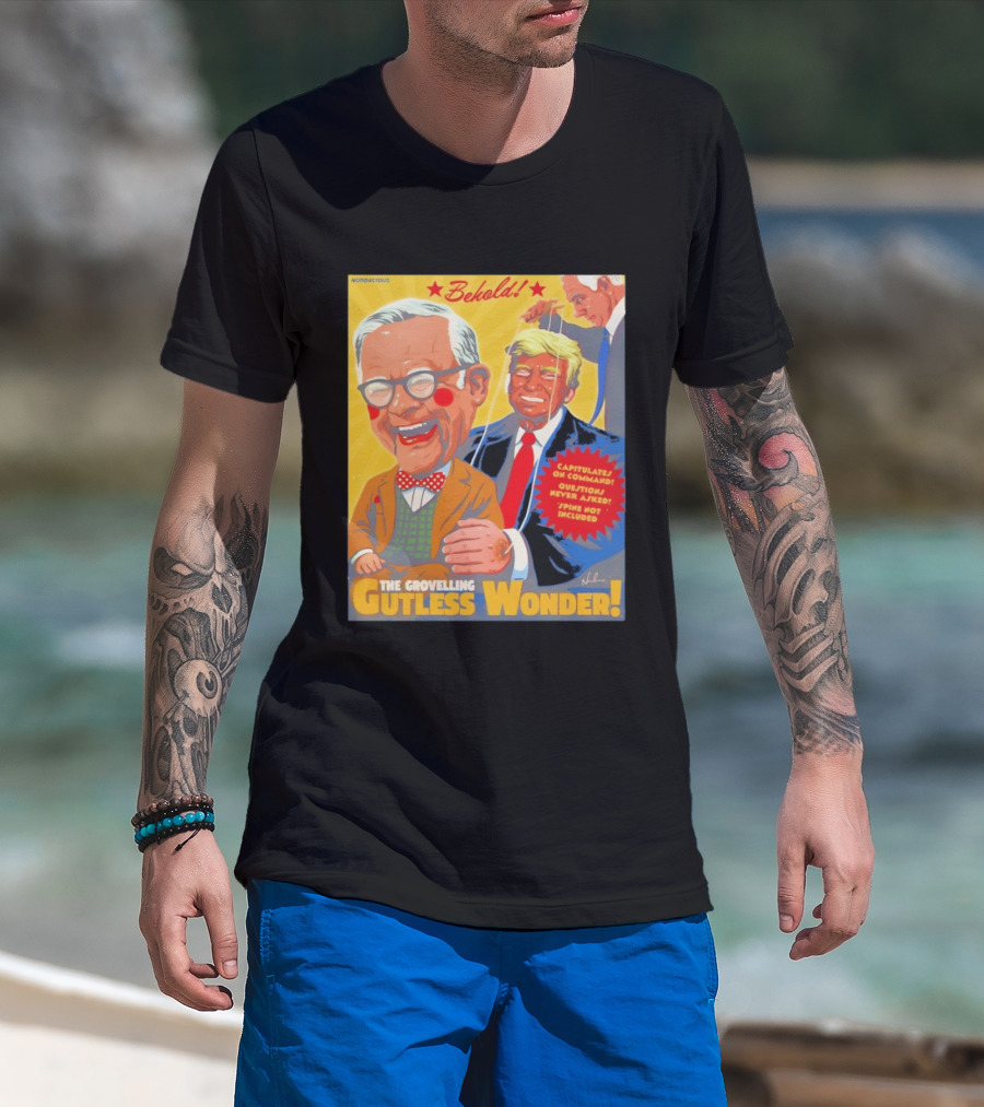 Behold The Grovelling Gutless Wonder Capitulates On Command Donald Trump Puppet T-Shirt