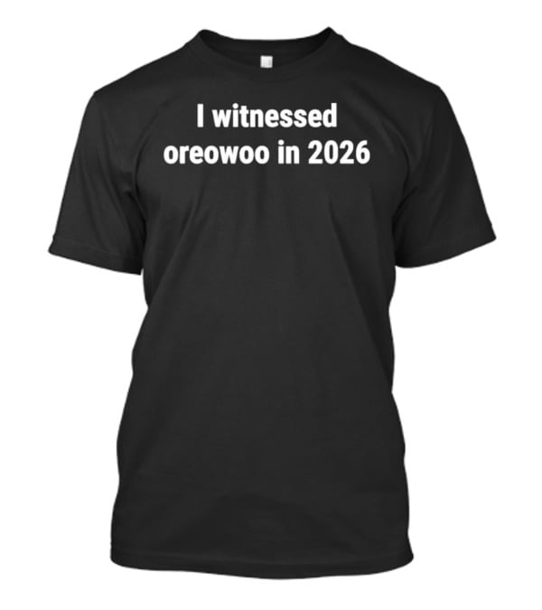 I Witnessed Oreowoo In 2026 T-Shirt