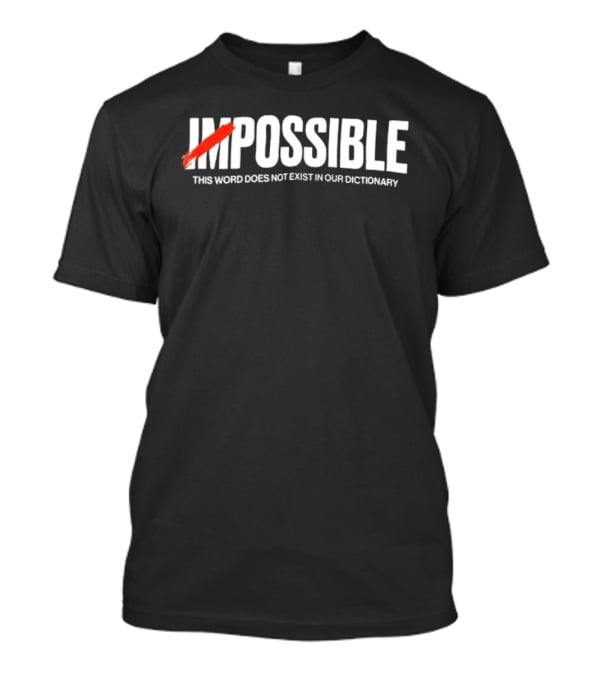 Impossible This Word Does Not Exist In Our Dictionary Positive Mindset Motivation T-Shirt