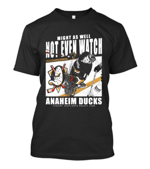 Might As Well Not Even Anaheim Ducks Violent Gentlemen Hockey Club T-Shirt