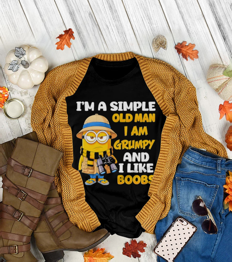 I'M A Simple Old Man I Am Grumpy And I Like Boobs Minion T-Shirt