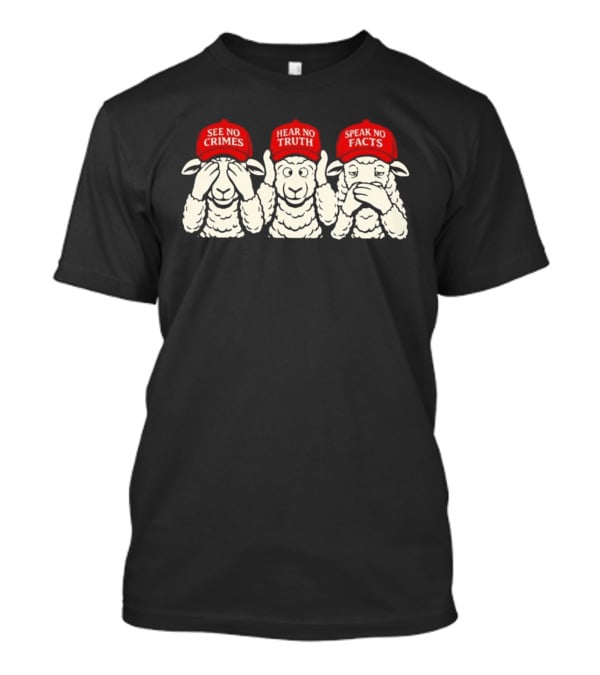 See No Crimes Hear No Truth Speak No Facts Sheep Red Hats Visual T-Shirt