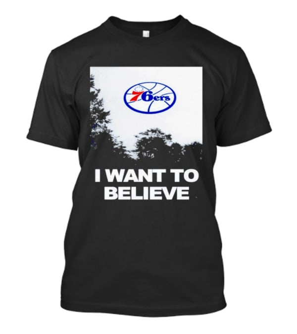 Sixers 76ers I Want To Believe Basketball T-Shirt