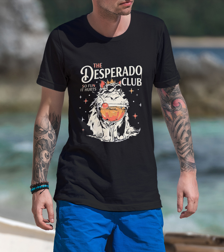 The Desperado Club Cat With Drink So Fun It Hurts T-Shirt