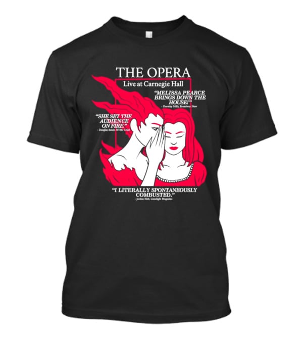 The Opera Live At Carnegie Hall Melissa Pearce Brings Down The House Audience Captive Spontaneously Combusted T-Shirt