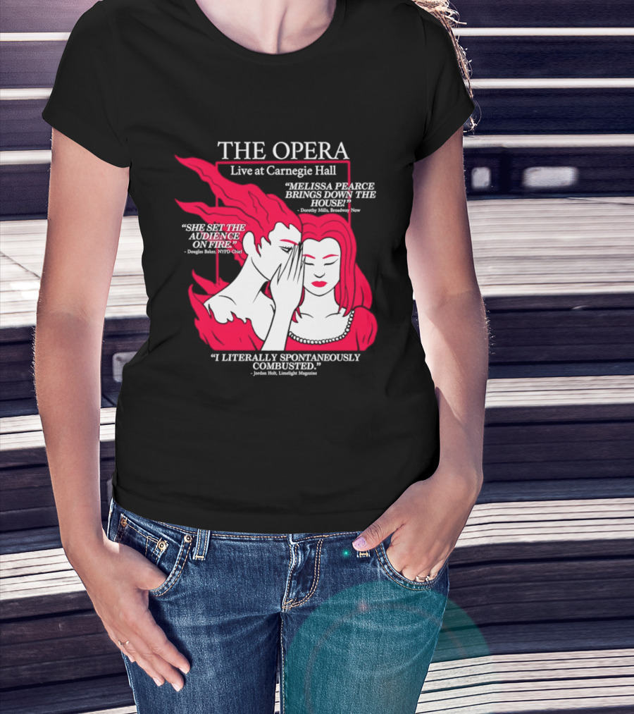 The Opera Live At Carnegie Hall Melissa Pearce Brings Down The House Audience Captive Spontaneously Combusted T-Shirt