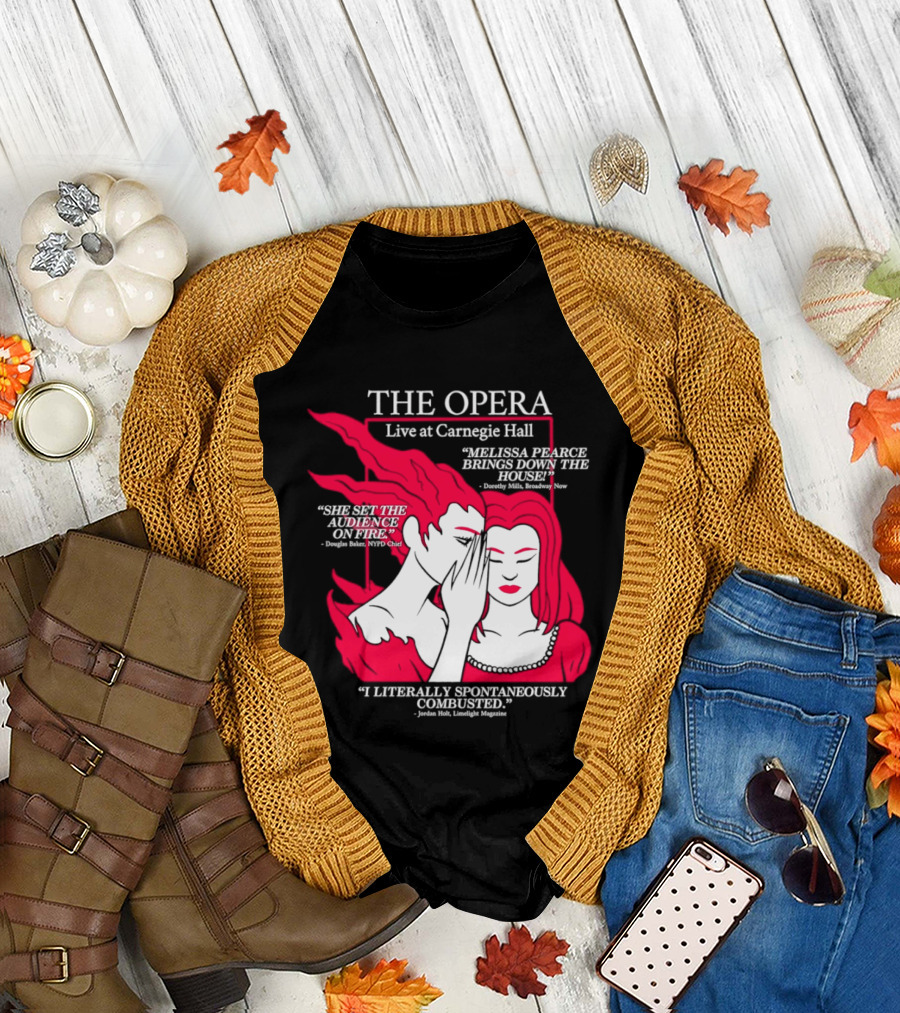 The Opera Live at Carnegie Hall Melissa Pearce Brings Down the House Audience Captive Spontaneously Combusted T-Shirt