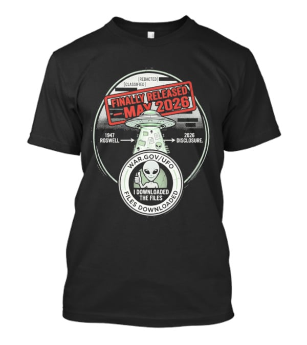 Finally Released May 2026 UFO Roswell Disclosure I Downloaded The Files T-Shirt