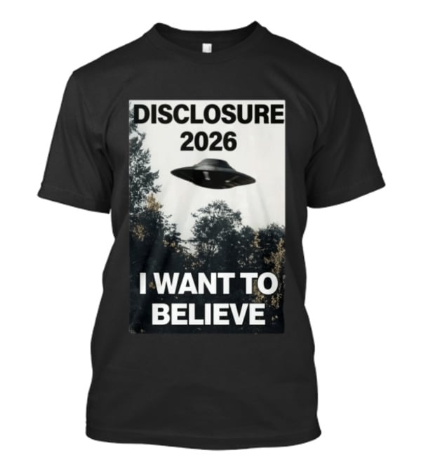 Disclosure 2026 Ufo I Want To Believe T-Shirt