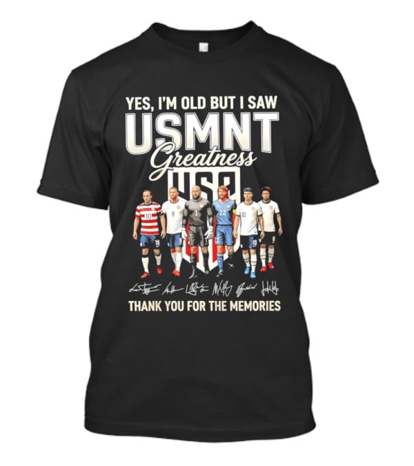 Yes I'm Old But I Saw USMNT Greatness Thank You For The Memories Icons US Soccer Legends T-Shirt