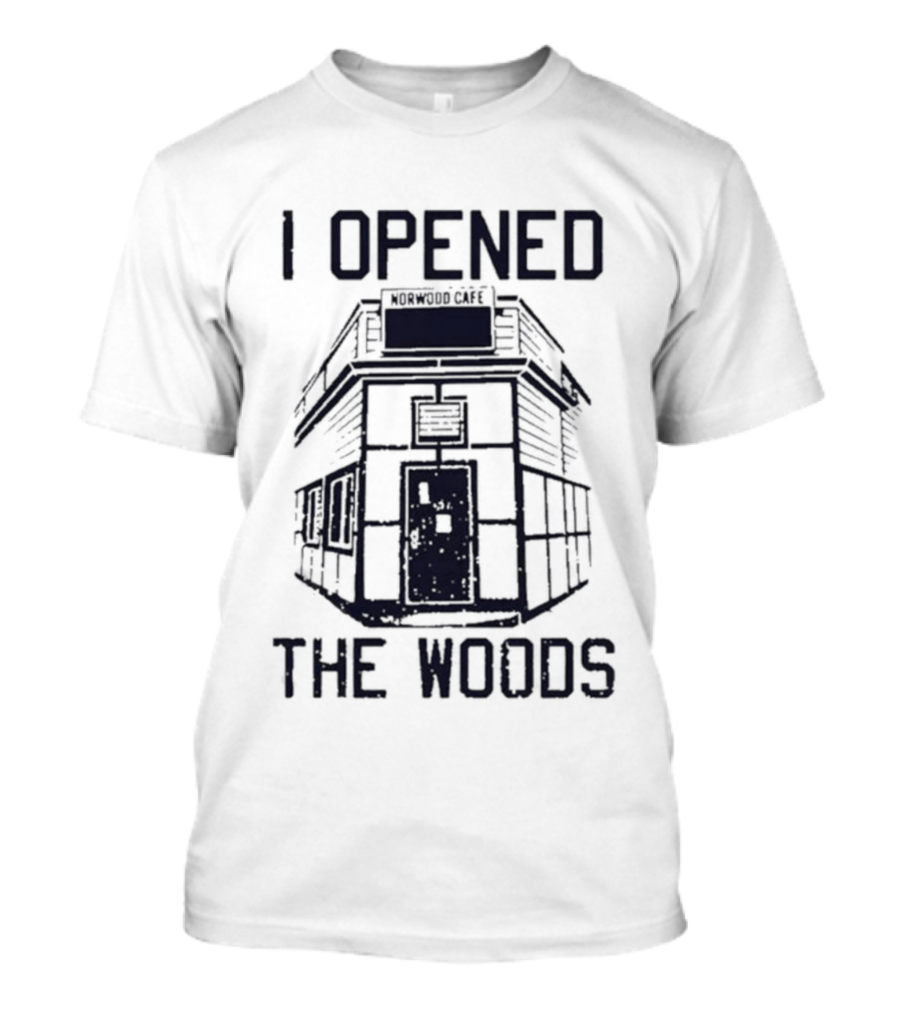 I Opened The Woods Cabin T-Shirt