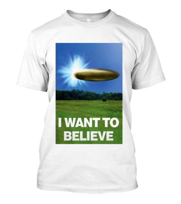 I Want To Believe UFO 2026 T-Shirt