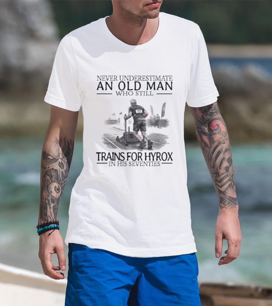 Never Underestimate An Old Man Who Still Trains For Hyrox In His Seventies T-Shirt