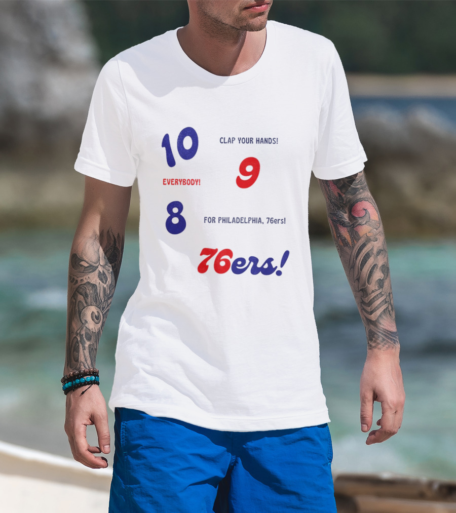 10 9 8 Clap Your Hands Everybody For Philadelphia 76ers T-Shirt