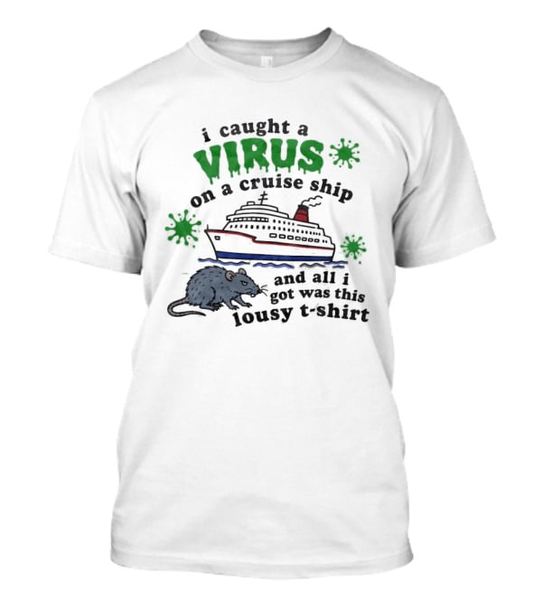 I Caught A Virus On A Cruise Ship And All I Got Was This Lousy Rat T-Shirt