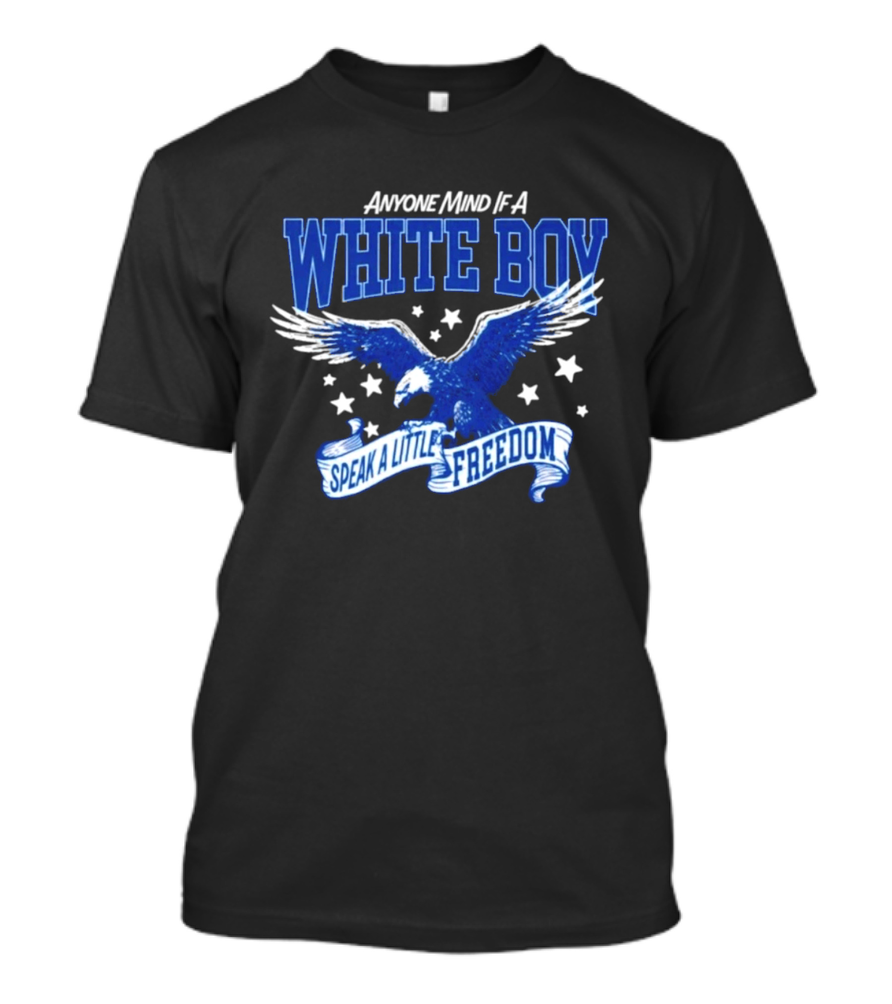 Anyone Mind If A White Boy White Eagle Speak A Little Freedom Stars T-Shirt