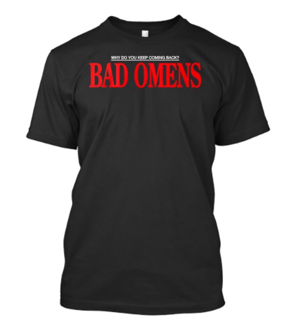 Bad Omens Why Do You Keep Coming Back Feel Love Tour 2026 T-Shirt
