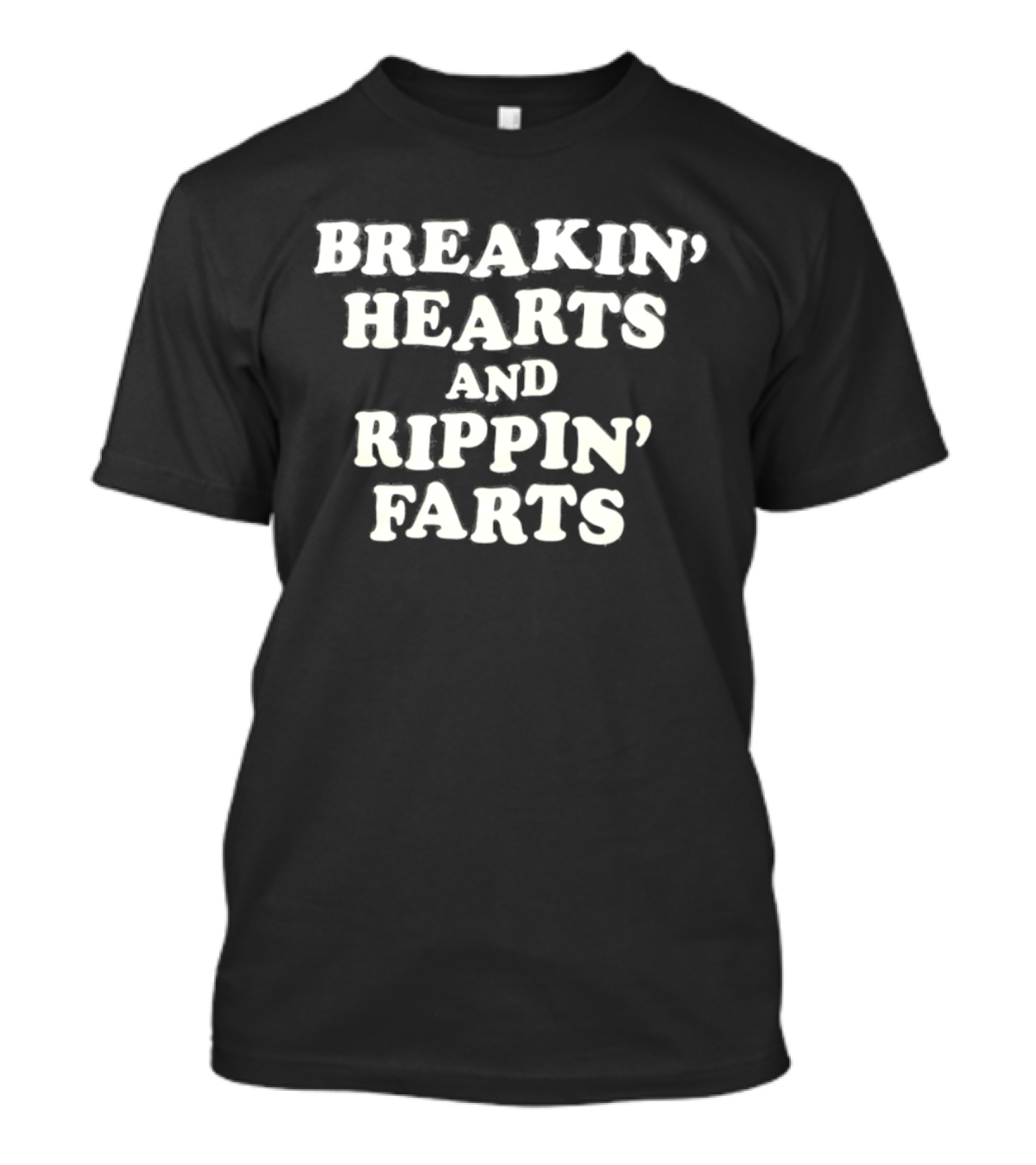 Breakin' Hearts And Rippin' Farts Fun Sayings T-Shirt