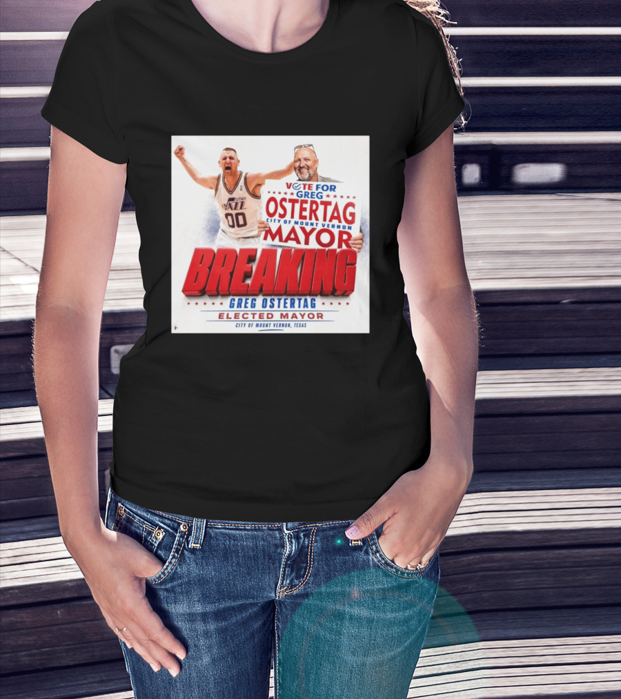Vote For Greg Ostertag Elected Mayor City Of Mount Vernon Texas Breaking News T-Shirt