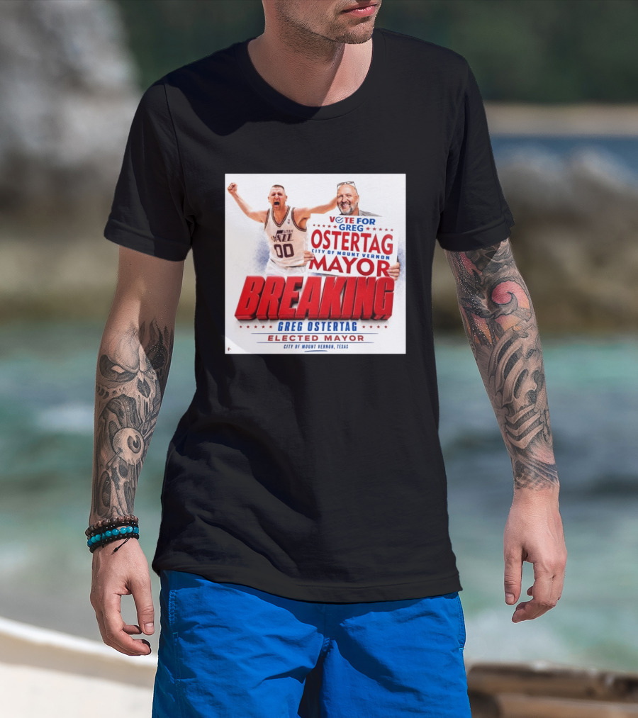 Vote For Greg Ostertag Elected Mayor City Of Mount Vernon Texas Breaking News T-Shirt