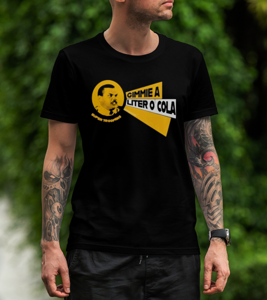 Super Troopers Gimmie A Liter O' Cola T-Shirt