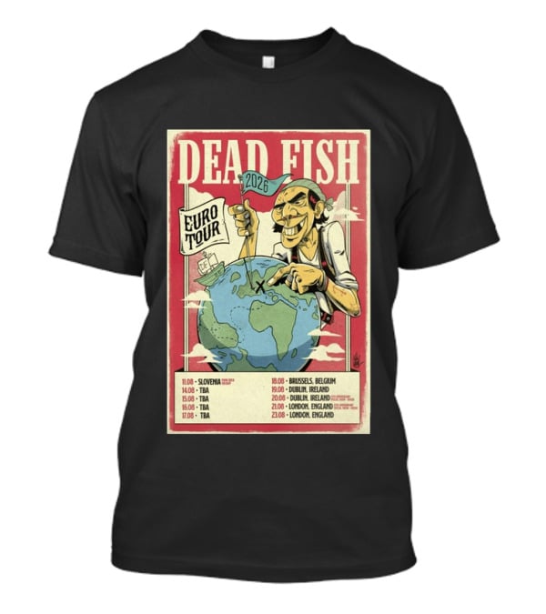 Dead Fish Euro Tour 2026 Slovenia Belgium Ireland England Concert Dates T-Shirt