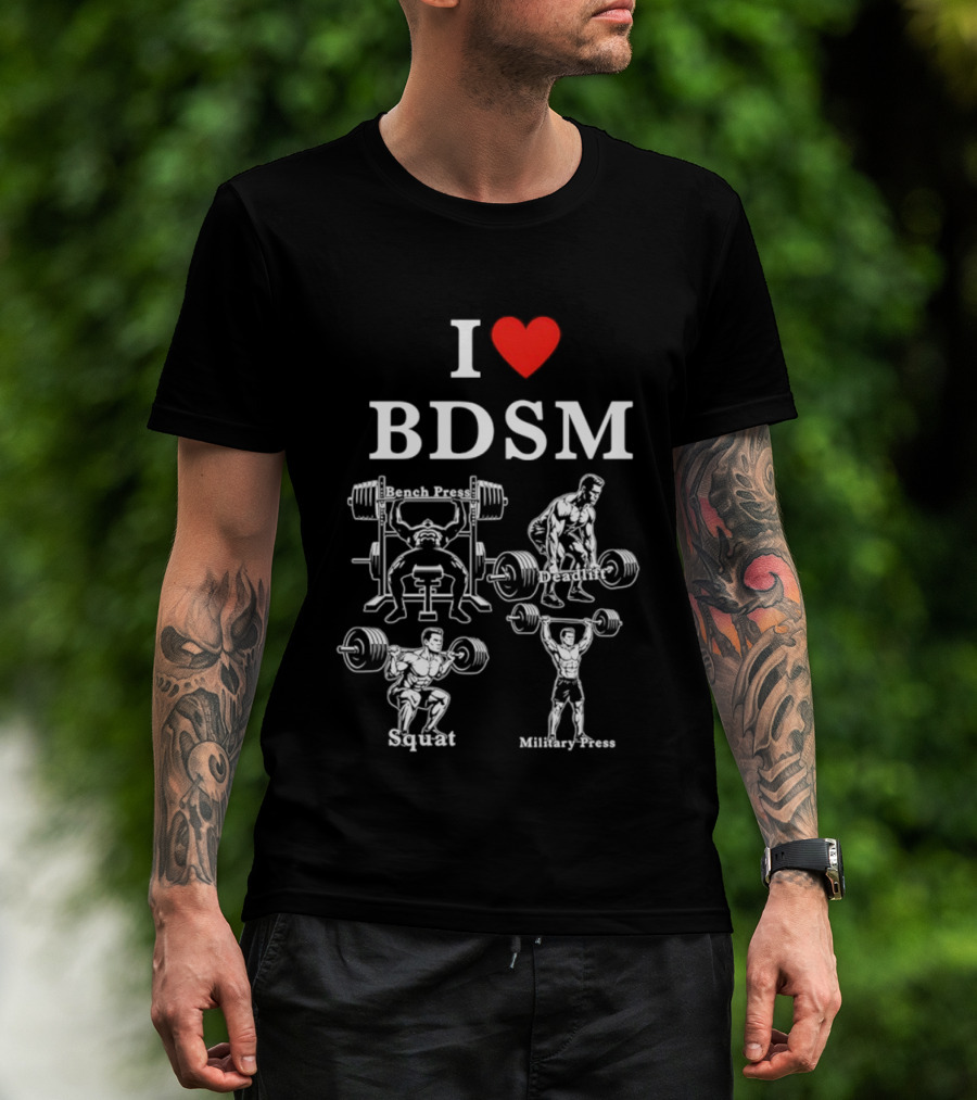 I Love BDSM Bench Press Deadlift Squat Military Press Fitness Humor T-Shirt