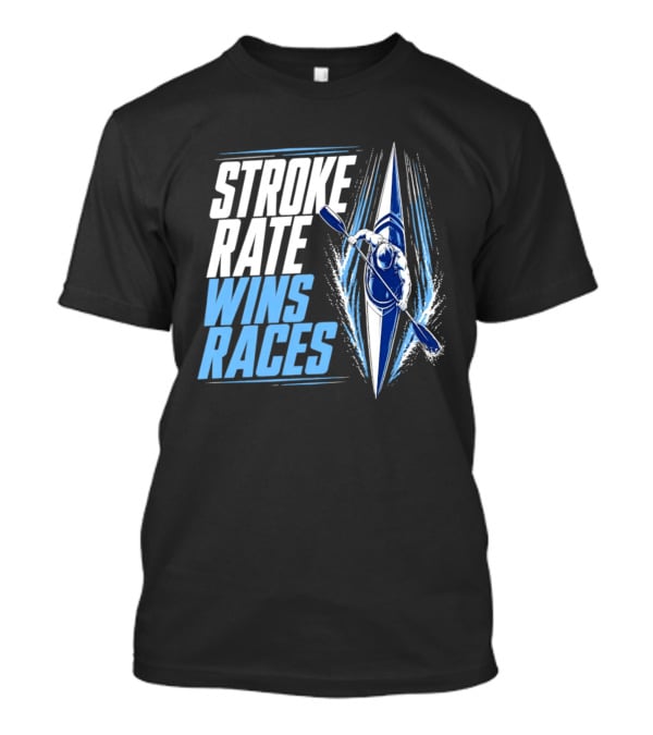 Stroke Rate Wins Races Kayak Paddle Power Motivation T-Shirt