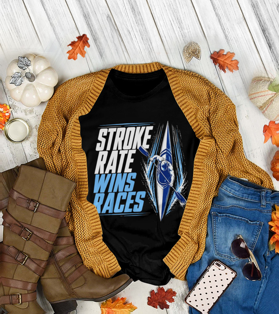 Stroke Rate Wins Races Kayak Paddle Power Motivation T-Shirt