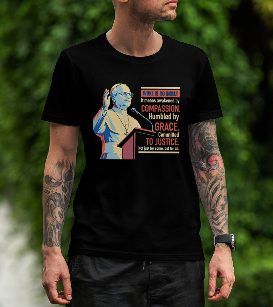 Woke Is No Insult Awakened By Compassion Humbled By Grace Committed To Justice T-Shirt