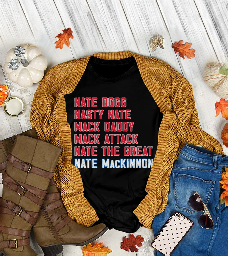 Nathan MacKinnon Nate Dogg Nasty Nate Mack Daddy Mack Attack Nate the Great T-Shirt