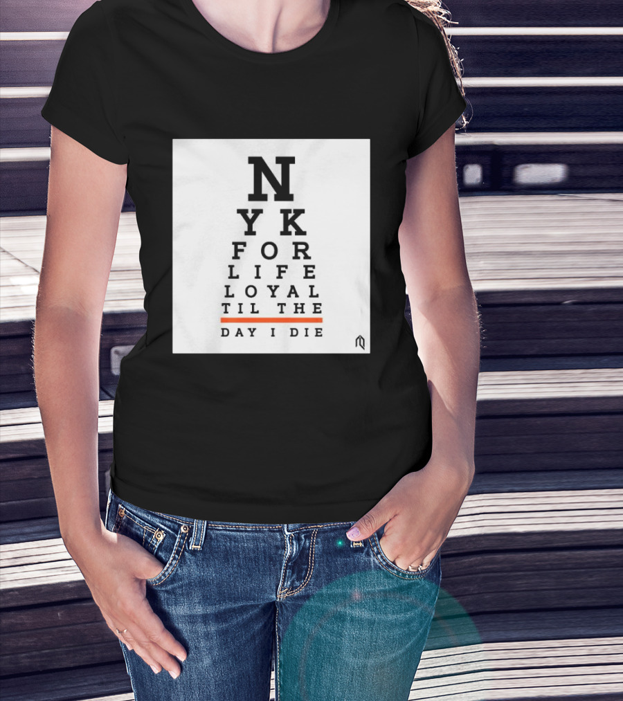 NY For Life Loyal Til The Day I Die T-Shirt