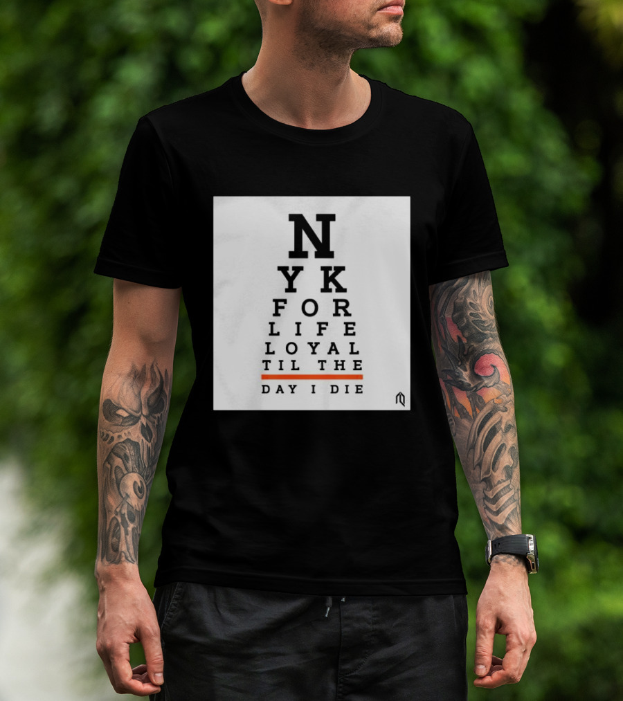 NY For Life Loyal Til The Day I Die T-Shirt