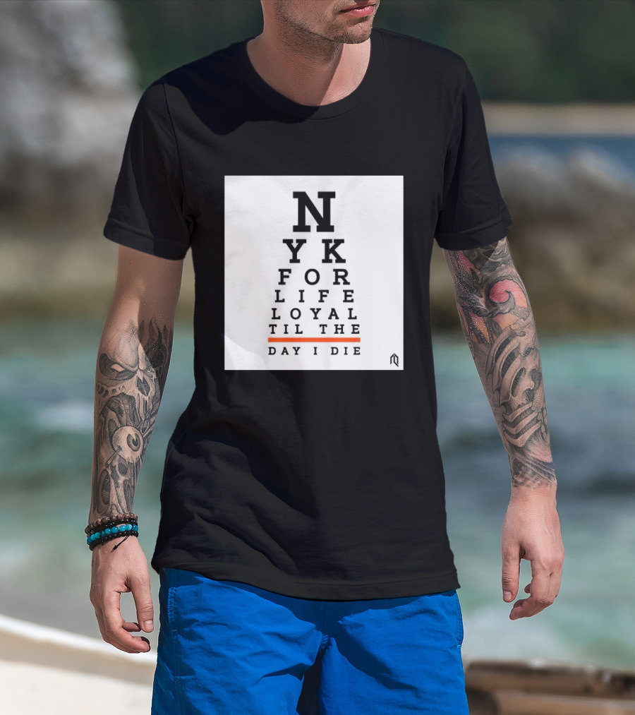 NY For Life Loyal Til The Day I Die T-Shirt