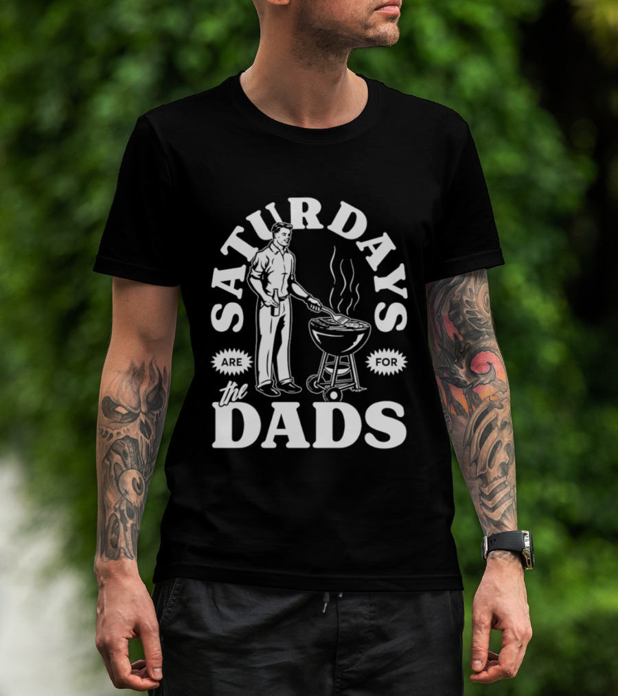 Saturdays Are For The Dads BBQ Grill Time T-Shirt