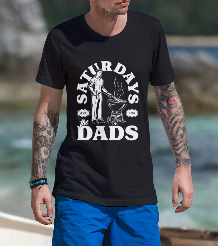 Saturdays Are For The Dads BBQ Grill Time T-Shirt